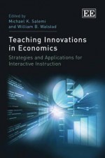 Teaching Innovations in Economics: Strategies and Applications for Interactive Instruction - Michael K. Salemi, William B. Walstad, John T. Hay, Mable M. Hay