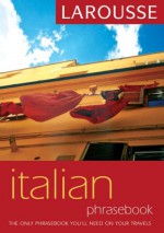 Larousse Italian Phrasebook - Larousse, Larousse