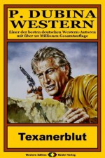 P. Dubina Western, Bd. 27: Texanerblut (Western-Reihe) (German Edition) - Peter Dubina