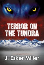 Terror on the Tundra - J. Esker Miller