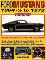 Ford Mustang 1964 1/2 to 1973: Originality Guide for Restorers and Scale Builders - Pat Covert