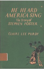 He Heard America Sing: The Story of Stephen Foster - Claire Lee Purdy