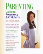 Parenting: Guide to Pregnancy and Childbirth - Paula Spencer