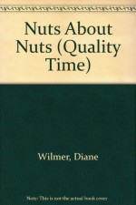 Nuts About Nuts (Quality Time) - Diane Wilmer, Paul Dowling