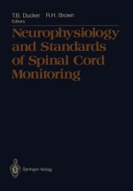 Neurophysiology and Standards of Spinal Cord Monitoring - Thomas B. Ducker, Richard H. Brown