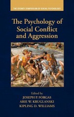 The Psychology of Social Conflict and Aggression - Joseph P. Forgas, Arie W. Kruglanski, Kipling D. Williams