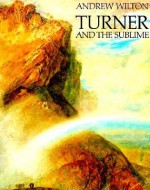 Turner and the Sublime - Andrew Wilton