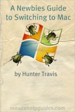 A Newbies Guide to Switching to Mac: A Windows Users Guide to Using a Their First Mac Computer - Hunter Travis, Minute Help Guides