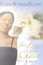 For Love and Grace - Kendra Norman-Bellamy