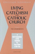 Living the Catechism of the Catholic Church, Vol. 2: The Sacraments - Christoph Cardinal Schönborn