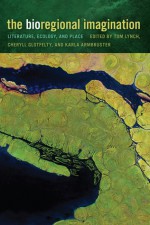 The Bioregional Imagination: Literature, Ecology, and Place - Tom Lynch, Cheryll Glotfelty