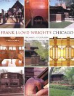Frank Lloyd Wright's Chicago - Thomas J. O'Gorman