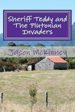 Sheriff Teddy and the Plutonian Invaders - Jason McKinney