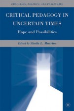 Critical Pedagogy in Uncertain Times: Hope and Possibilities - Sheila Macrine