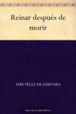 Reinar después de morir - Luis Vélez de Guevara