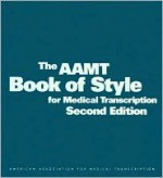 The AAMT Book of Style for Medical Transcription - American Association for Medical Transcription (AAMT), Claudia Tessier, Diane S. Heath, Linda A. Byrne, Brenda J. Hurley, Kathy Rockel, Clau Tessier, Peg Huges