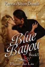 Blue Bayou Book 1: Fleur de Lis - Parris Afton Bonds