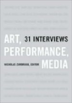 Art, Performance, Media: 31 Interviews - Nicholas Zurbrugg, Nicholas Zurbrugg