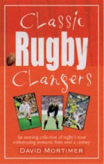 Classic Rugby Clangers - David Mortimer