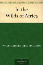 In the Wilds of Africa - William Henry Giles Kingston, Alfred Pearse