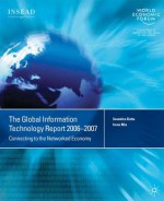 Global Information Technology Report 2006 2007: Connecting To The Networked Economy (Global Information Technology Report) - Soumitra Dutta