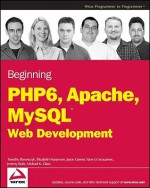 Beginning PHP 6, Apache, MySQL 6 Web Development - Timothy Boronczyk, Elizabeth Naramore, Jason Gerner