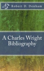 A Charles Wright Bibliography - Robert D. Denham