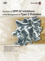 The Role of DPP-IV Inhibitors in the Management of Type 2 Diabetes: An Overview (Endocrinology) - Anthony H. Barnett