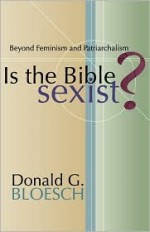 Is the Bible Sexist? - Donald G. Bloesch