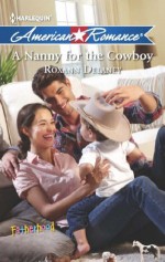 A Nanny for the Cowboy (Mills & Boon American Romance) (Fatherhood - Book 39) - Roxann Delaney