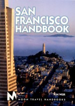 Moon Handbooks: San Francisco (1st Ed.) - Kim Weir