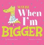 Maybe When I'm Bigger - Christianne C. Jones, Mark A Chambers