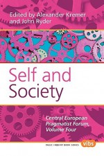 Self and Society: Central European Pragmatist Forum, Volume Four - Alexander Kremer, John Ryder