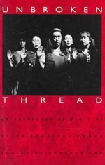 Unbroken Thread: An Anthology of Plays by Asian American Women - Roberta Uno