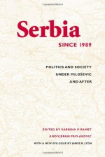 Serbia Since 1989: Politics and Society under Milopevic and After (Jackson School Publications in International Studies) - Sabrina Ramet, Vjeran Pavlakovic, James Lyon