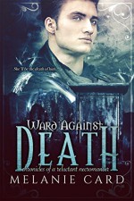 Ward Against Death (Chronicles of a Reluctant Necromancer Book 1) - Melanie Card