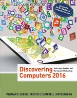 Discovering Computers ©2016 (Shelly Cashman) - Misty E. Vermaat, Susan L. Sebok, Steven M. Freund, Jennifer T. Campbell, Mark Frydenberg