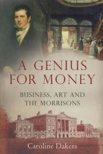 A Genius for Money: Business, Art and the Morrisons - Caroline Dakers