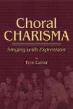 Choral Charisma : Singing with Expression - Tom Carter