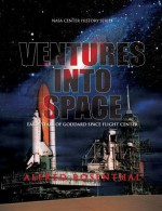 Venture Into Space: Early Years of Goddard Space Flight Center - Alfred Rosenthal