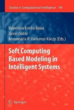 Soft Computing Based Modeling in Intelligent Systems - Valentina Emilia Balas, J. Nos Fodor, Annam Ria R. V. Rkonyi-K Czy