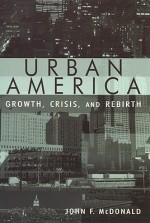 Urban America: Growth, Crisis, and Rebirth - John F. McDonald