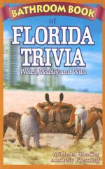 Bathroom Book of Florida Trivia: Weird, Wacky and Wild - Michael Shaffer, Andrew Fleming