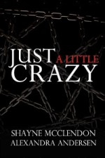 Just a Little Crazy - Alexandra Andersen, Shayne McClendon