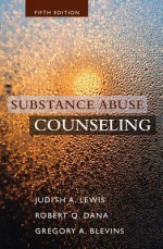 Substance Abuse Counseling - Judith A Lewis, Robert Q Dana, Gregory A Blevins