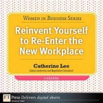 Reinvent Yourself to Re-Enter the New Workplace - Catherine Lee