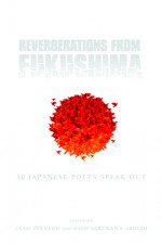 Reverberations from Fukushima: 50 Japanese Poets Speak Out - Leah Stenson, Asao Sarukawa Aroldi