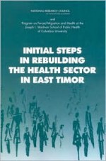 Initial Steps in Rebuilding the Health Sector in East Timor - Roundtable on the Demography of Forced M, Columbia University, Roundtable on the Demography of Forced M