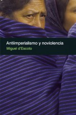 Antiimperialismo y noviolencia (Coleccion Contexto Latinoamericano) (Spanish Edition) - Fr. Miguel D'Escoto, Francisco JosÃ© Lacayo ParajÃ³n, Miguel D'Escoto, Francisco Jose Lacayo Parajon