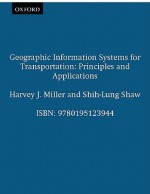 Geographic Information Systems for Transportation: Principles & Applications - Harvey J. Miller